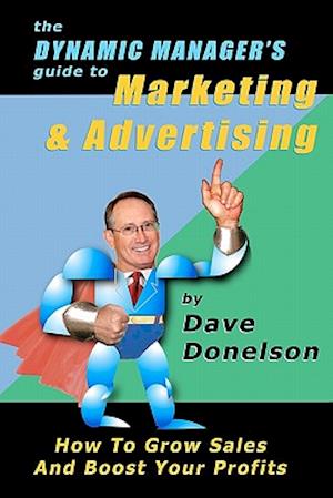 The Dynamic Manager's Guide to Marketing & Advertising