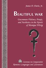 Beautiful War : Uncommon Violence, Praxis, and Aesthetics in the Novels of Monique Wittig