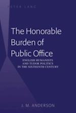 The Honorable Burden of Public Office : English Humanists and Tudor Politics in the Sixteenth Century