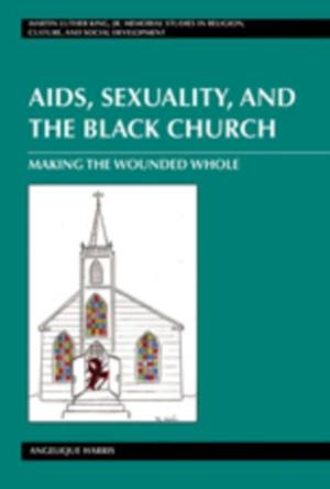 AIDS, Sexuality, and the Black Church : Making the Wounded Whole