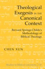 Theological Exegesis in the Canonical Context : Brevard Springs Childs' Methodology of Biblical Theology