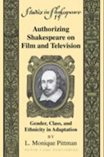 Authorizing Shakespeare on Film and Television : Gender, Class, and Ethnicity in Adaptation