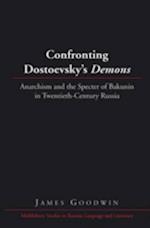 Confronting Dostoevsky's Demons : Anarchism and the Specter of Bakunin in Twentieth-century Russia