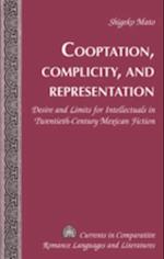 Cooptation, Complicity, and Representation : Desire and Limits for Intellectuals in Twentieth-century Mexican Fiction