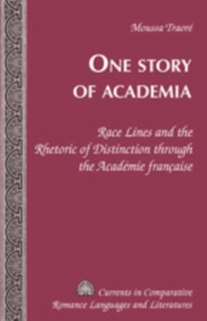 One Story of Academia : Race Lines and the Rhetoric of Distinction Through the Academie Francaise