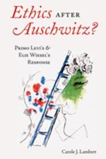 Ethics After Auschwitz? : Primo Levi's and Elie Wiesel's Response