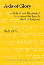 Axis of Glory : A Biblical and Theological Analysis of the Temple Motif in Scripture