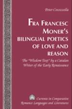 Fra Francesc Moner's Bilingual Poetics of Love and Reason : The Wisdom Text by a Catalan Writer of the Early Renaissance