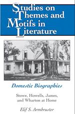 Domestic Biographies : Stowe, Howells, James, and Wharton at Home