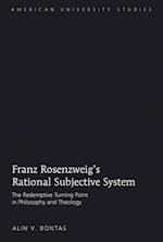 Franz Rosenzweig's Rational Subjective System : The Redemptive Turning Point in Philosophy and Theology