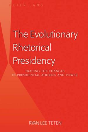 Evolutionary Rhetorical Presidency : Tracing the Changes in Presidential Address and Power