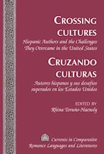 Crossing Cultures Cruzando Culturas : Hispanic Authors and the Challenges They Overcame in the United States Autores Hispanos Y Sus Desafios Superados En Los Estados Unidos