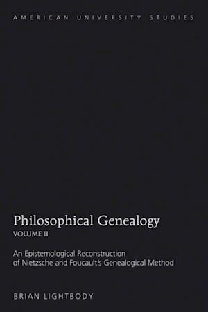 Philosophical Genealogy : An Epistemological Reconstruction of Nietzsche and Foucault's Genealogical Method v. 2