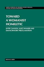 Toward a Womanist Homiletic : Katie Cannon, Alice Walker and Emancipatory Proclamation