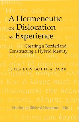 A Hermeneutic on Dislocation as Experience : Creating a Borderland, Constructing a Hybrid Identity