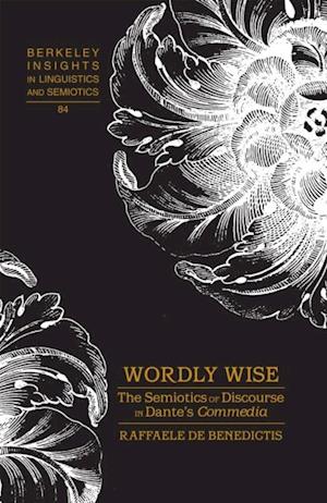 Wordly Wise : The Semiotics of Discourse in Dante's Commedia