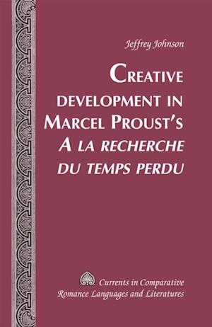 Creative Development in Marcel Proust's  A la recherche du temps perdu