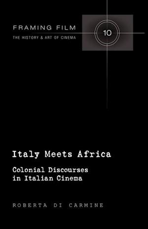Italy Meets Africa : Colonial Discourses in Italian Cinema