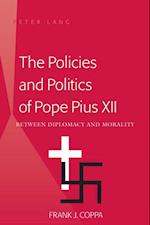 The Policies and Politics of Pope Pius XII : Between Diplomacy and Morality