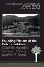 Founding Fictions of the Dutch Caribbean : Carel De Haseth's Slave and Master (Katibu Di Shon)  Olga E. Rojer and Joseph O. Aimone