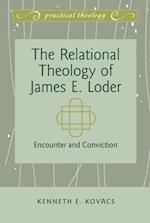 The Relational Theology of James E. Loder : Encounter and Conviction