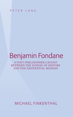 Benjamin Fondane : A Poet-Philosopher Caught Between the Sunday of History and the Existential Monday