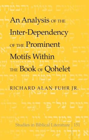 An Analysis of the Inter-Dependency of the Prominent Motifs Within the Book of Qohelet