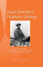 Isaiah Shembe's Prophetic Uhlanga : The Worldview of the Nazareth Baptist Church in Colonial South Africa