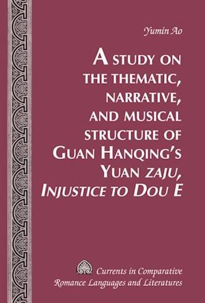 Study on the Thematic, Narrative, and Musical Structure of Guan Hanqing's Yuan  Zaju, Injustice to Dou E