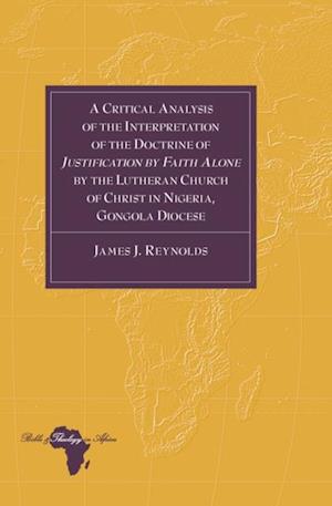Critical Analysis of the Interpretation of the Doctrine of  Justification by Faith Alone  by the Lutheran Church of Christ in Nigeria, Gongola Diocese