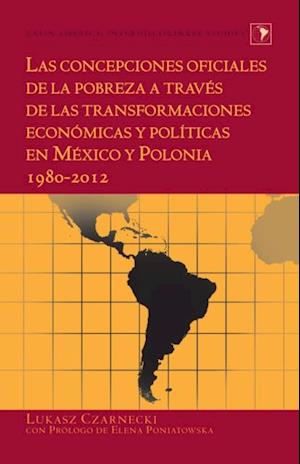 Las concepciones oficiales de la pobreza a través de las transformaciones económicas y políticas en México y Polonia 1980–2012