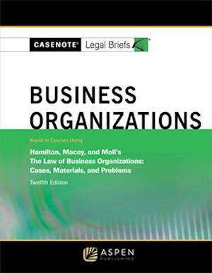 Casenote Legal Briefs for Business Organizations, Keyed to Hamilton, Macey and Moll