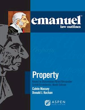 Emanuel Law Outlines for Property Keyed to Dukeminier, Krier, Alexander, Schill, Strahilevitz