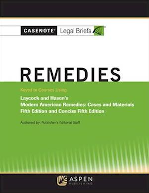 Casenote Legal Briefs for Remedies, Keyed to Laycock and Hasan