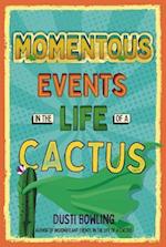 Momentous Events in the Life Of A Cactus