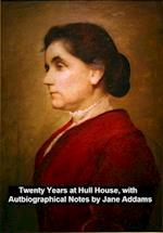 Twenty Years at Hull-House, with Autobiographical Notes