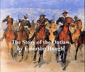 Story of the Outlaw, A Study of the Western Desperado