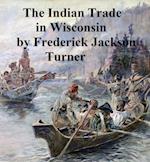 Character and Influence of the Indian Trade in Wisconsin