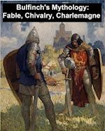 Bulfinch's Mythology: Fable, Chivalry, Charlemagne