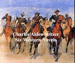 Charles Alden Seltzer: 6 western novels
