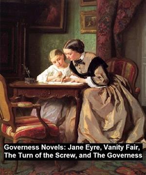 Governess Novels:  Jane Eyre, Vanity Fair, The Turn of the Screw, and The Governess