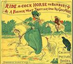 Ride a Cock-Horse to Banbury Cross and A Farmer West Trotting Upon His Grey Mare