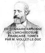 Dictionnaire Raisonne de l''Architecture Francaise, Tome 6