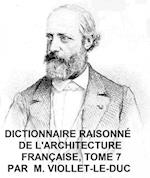 Dictionnaire Raisonne de l''Architecture Francaise, Tome 7