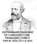 Dictionnaire Raisonne de l''Architecture Francaise, Tome 8