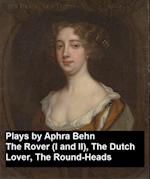 Plays by Aphra Behn - The Rover (I and II), the Dutch Lover, the Round-Heads