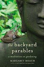 The Backyard Parables: Lessons on Gardening, and Life 