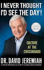 I Never Thought I'd See the Day!: Culture at the Crossroads 