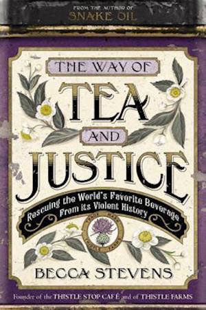 The Way of Tea and Justice: Rescuing the World's Favorite Beverage from Its Violent History