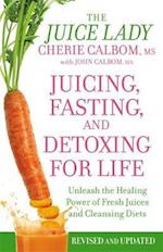 Juicing, Fasting And Detoxing For Life